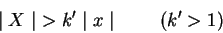 \begin{displaymath}
\mid X\mid\ > k'\mid x\mid\ \hspace{0.3in}(k' > 1)
\end{displaymath}