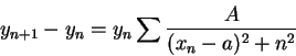 \begin{displaymath}
y_{n + 1} - y_n = y_n\sum\frac{A}{(x_n - a)^2 + n^2}
\end{displaymath}