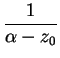 $\displaystyle\frac{1}{\alpha - z_0}$