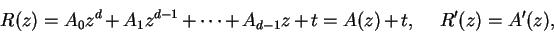 \begin{displaymath}
R(z) = A_0z^d + A_1z^{d - 1} + \cdots + A_{d-1}z + t = A(z) + t, \hspace{0.2in} R'(z) = A'(z),
\end{displaymath}