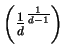 $\left( \frac{1}{d}^\frac{1}{d-1} \right)$