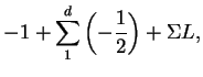 $\displaystyle -1 + \sum^{d}_{1}\left(-\frac{1}{2}\right) + \Sigma{L},$