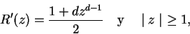 \begin{displaymath}
R'(z) = \frac{1 + dz^{d-1}}{2}\ \ \ \mbox{y} \ \ \ \mid z\mid\ \geq 1,
\end{displaymath}