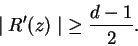 \begin{displaymath}
\mid R'(z)\mid\ \geq \frac{d-1}{2}.
\end{displaymath}