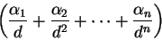 \begin{displaymath}
\left( \frac{\alpha_1}{d} + \frac{\alpha_2}{d^2} + \cdots + \frac{\alpha_n}{d^n} \right)
\end{displaymath}