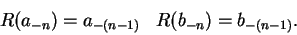 \begin{displaymath}\begin{array}{cc}
R(a_{-n}) = a_{-(n-1)} & R(b_{-n}) = b_{-(n-1)}.
\end{array}\end{displaymath}