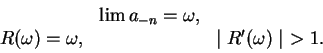 \begin{displaymath}\begin{array}{lcr}
& \lim a_{-n} = \omega, & \\
R(\omega) = \omega, & & \mid R'(\omega)\mid\ > 1.
\end{array}\end{displaymath}