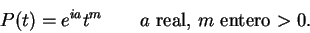 \begin{displaymath}
P(t) = e^{ia}t^m \;\;\;\;\;\; \mbox{ $a$\ real, $m$\ entero $> 0$}.
\end{displaymath}