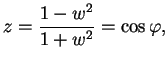 $\displaystyle z = \frac{1-w^2}{1 + w^2} = \cos\varphi,$