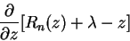 \begin{displaymath}\frac{\partial}{\partial z}[R_n(z) + \lambda - z] \end{displaymath}