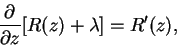 \begin{displaymath}\frac{\partial}{\partial z}[R(z) + \lambda] = R'(z),
\end{displaymath}