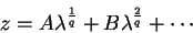 \begin{displaymath}
z = A\lambda^{\frac{1}{q}} + B\lambda^{\frac{2}{q}} + \cdots
\end{displaymath}