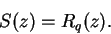 \begin{displaymath}
S(z) = R_q(z).
\end{displaymath}