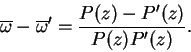 \begin{displaymath}
\overline{\omega} - \overline{\omega}' = \frac{P(z) - P'(z)}{P(z)P'(z)}.
\end{displaymath}