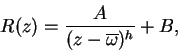 \begin{displaymath}
R(z) = \frac{A}{(z - \overline{\omega})^h} + B,
\end{displaymath}