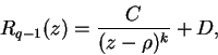 \begin{displaymath}
R_{q-1}(z) = \frac{C}{(z - \rho)^k} + D,
\end{displaymath}