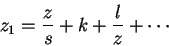 \begin{displaymath}
z_1 = \frac{z}{s} + k + \frac{l}{z} + \cdots
\end{displaymath}