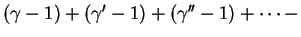 $(\gamma - 1)+(\gamma' - 1)+(\gamma'' - 1)+ \cdots -$