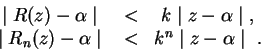 \begin{displaymath}\begin{array}{ccc}
\mid {R(z) - \alpha}\mid\ & < & k\mid {z-\...
..._n(z) - \alpha}\mid\ & < &k^n\mid {z-\alpha}\mid\ .
\end{array}\end{displaymath}