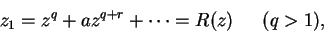 \begin{displaymath}
z_1 = z^q + az^{q+r} + \cdots = R(z) \hspace{0.25in} (q>1),
\end{displaymath}