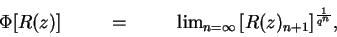 \begin{displaymath}
\begin{array}{rcl}
& \Phi[R(z)] \hspace{1.0cm} = \hspace{1.0...
...}{\left [R(z)_{n+1} \right]}^\frac{1}{q^n}, &
\end{array} \\
\end{displaymath}