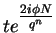 $te^{\textstyle\frac{2i\phi N}{q^n}}$