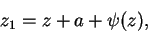 \begin{displaymath}
z_1 = z + a + \psi(z),
\end{displaymath}