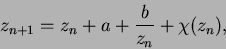 \begin{displaymath}
z_{n+1} = z_n + a + \frac{b}{z_n} + \chi(z_n),
\end{displaymath}