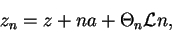 \begin{displaymath}
z_n = z + na + \Theta_n{\cal L}n,
\end{displaymath}