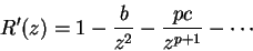 \begin{displaymath}
R'(z) = 1 - \frac{b}{z^2} - \frac{pc}{z^{p+1}} - \cdots
\end{displaymath}