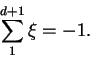 \begin{displaymath}
\sum^{d+1}_{1}\xi = -1.
\end{displaymath}