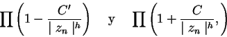 \begin{displaymath}
\prod\left( 1 - \frac{C'}{\mid z_n\mid ^h} \right) \;\;\;\; ...
...{y} \;\;\;\;\prod\left( 1 + \frac{C}{\mid z_n\mid ^h}, \right)
\end{displaymath}