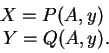 \begin{displaymath}
\begin{array}{rcl}
X = P(A, y)\ \\
Y = Q(A, y).
\end{array}\end{displaymath}