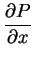 $\displaystyle\frac{\partial P}{\partial x}$