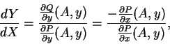 \begin{displaymath}
\frac{dY}{dX} = \displaystyle\frac{\frac{\partial Q}{\partia...
...}{\partial x}(A, y)}{\ \ \frac{\partial P}{\partial x}(A, y)},
\end{displaymath}