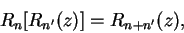 \begin{displaymath}
R_n[R_{n'}(z)] = R_{n + n'}(z),
\end{displaymath}