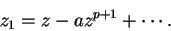 \begin{displaymath}
z_1 = z - az^{p+1} + \cdots .
\end{displaymath}