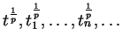 $t^\frac{1}{p}, t_1^\frac{1}{p},\dots,t_n^\frac{1}{p},\dots$