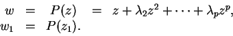 \begin{displaymath}
\begin{array}{rcccl}
w & = & P(z) & = & z + \lambda_2z^2 + \cdots + \lambda_pz^p, \\
w_1 & = & P(z_1). & &
\end{array}\end{displaymath}