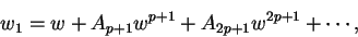 \begin{displaymath}
w_1 = w + A_{p+1}w^{p+1} +A_{2p+1}w^{2p+1} + \cdots,
\end{displaymath}