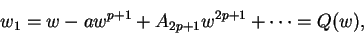 \begin{displaymath}
w_1 = w - aw^{p+1} + A_{2p+1}w^{2p+1} + \cdots = Q(w),
\end{displaymath}