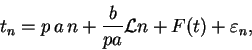 \begin{displaymath}
t_n = p\,a\,n + \frac{b}{pa}{\cal L}n + F(t) + \varepsilon_n,
\end{displaymath}