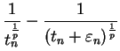 $\displaystyle\frac{1}{t_n^\frac{1}{p}} - \frac{1}{(t_n + \varepsilon_n)^\frac{1}{p}}$