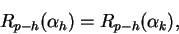 \begin{displaymath}
R_{p-h}(\alpha_h) = R_{p-h}(\alpha_k),
\end{displaymath}