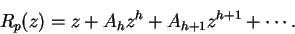 \begin{displaymath}
R_p(z) = z + A_hz^h + A_{h+1}z^{h+1} + \cdots.
\end{displaymath}