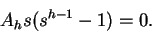 \begin{displaymath}
A_hs(s^{h-1}-1) = 0.
\end{displaymath}