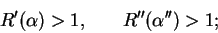 \begin{displaymath}
R'(\alpha) > 1, \hspace{0.3in} R''(\alpha'') > 1;
\end{displaymath}