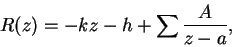 \begin{displaymath}
R(z) = - kz - h + \sum\frac{A}{z-a},
\end{displaymath}