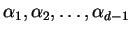 $ \alpha_1, \alpha_2, \dots, \alpha_{d - 1} $