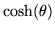 $\displaystyle \cosh(\theta)$